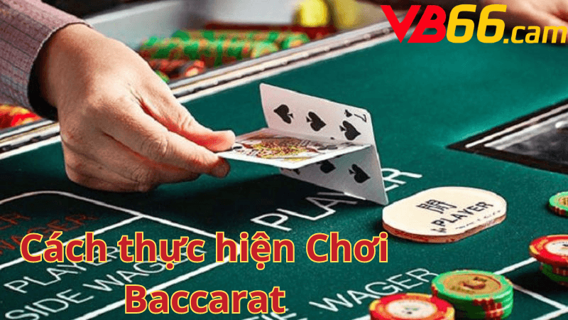 Cách thực hiện Chơi Baccarat