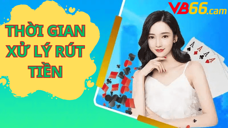 Thời Gian Xử Lý Rút Tiền